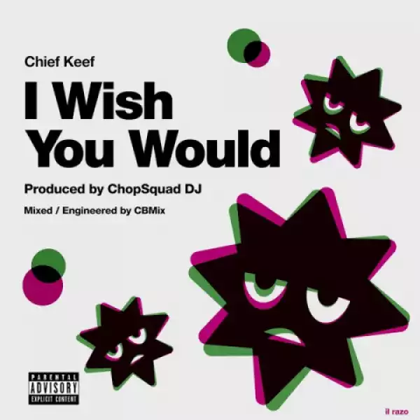 Chop Squad DJ X Chief Keef - I Wish You Would